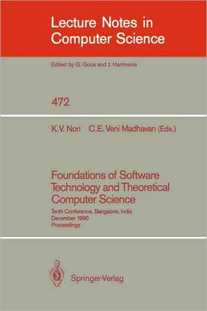 Foundations of Software Technology and Theoretical Computer Science: Tenth Conference, Bangalore, India, December 17-19, 1990, Proceedings de Kesav V. Nori