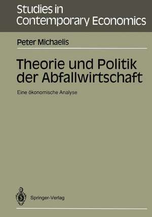 Theorie und Politik der Abfallwirtschaft: Eine ökonomische Analyse de Peter Michaelis