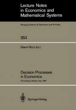 Decision Processes in Economics: Proceedings of the VI Italian Conference on Game Theory, Held in Modena, Italy, October 9–10, 1989 de Gianni Ricci