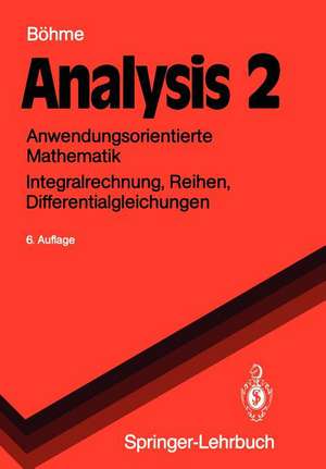 Analysis 2: Anwendungsorientierte Mathematik Integralrechnung, Reihen, Differentialgleichungen de Gert Böhme