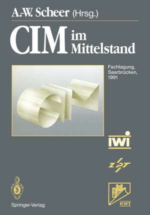 CIM im Mittelstand: Fachtagung, Saarbrücken, 20.–21. Februar 1991 de August-Wilhelm Scheer