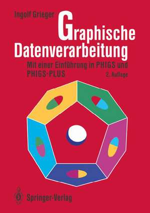 Graphische Datenverarbeitung: Mit einer Einführung in PHIGS und PHIGS-PLUS de Ingolf Grieger