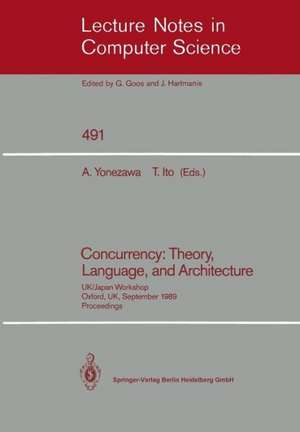 Concurrency: Theory, Language, and Architecture: UK/Japan Workshop, Oxford, UK, September 25–27, 1989, Proceedings de Akinori Yonezawa