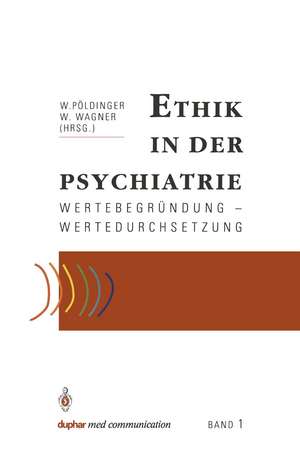 Ethik in der Psychiatrie: Wertebegründung — Wertedurchsetzung de Walter Pöldinger