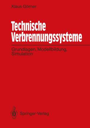 Technische Verbrennungssysteme: Grundlagen, Modellbildung, Simulation de Klaus Görner