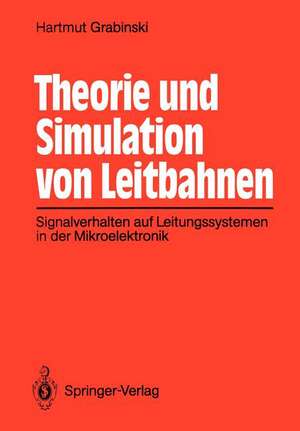 Theorie und Simulation von Leitbahnen: Signalverhalten auf Leitungssystemen in der Mikroelektronik de Hartmut Grabinski