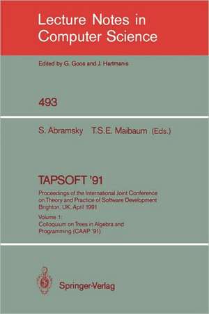 TAPSOFT '91: Proceedings of the International Joint Conference on Theory and Practice of Software Development, Brighton, UK, April 8-12, 1991: Volume 1: Colloquium on Trees in Algebra and Programming (CAAP '91) de S. Abramsky