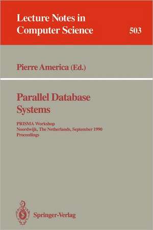 Parallel Database Systems: PRISMA Workshop, Noordwijk, The Netherlands, September 24-26, 1990. Proceedings. de Pierre America