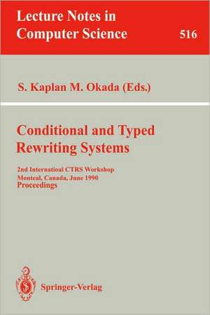 Conditional and Typed Rewriting Systems: 2nd International CTRS Workshop, Montreal, Canada, June 11-14, 1990. Proceedings de Stephane Kaplan