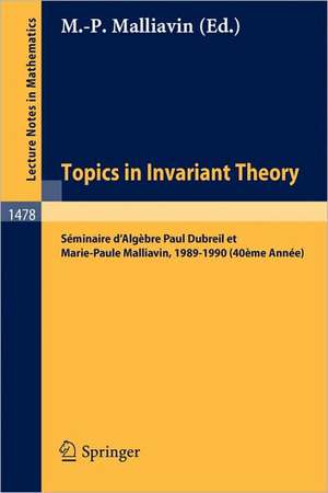 Topics in Invariant Theory: Séminaire d'Algèbre Paul Dubreil et M.-P. Malliavin 1989-1990 (40éme Année) de Marie-Paule Malliavin