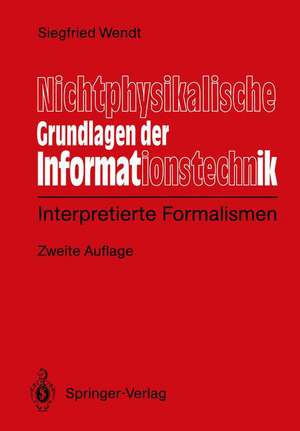 Nichtphysikalische Grundlagen der Informationstechnik: Interpretierte Formalismen de Siegfied Wendt