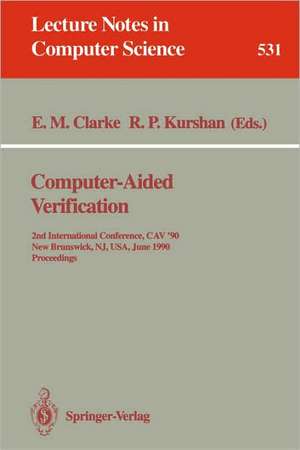 Computer-Aided Verification: 2nd Internatonal Conference, CAV '90, New Brunswick, NJ, USA, June 18-21, 1990. Proceedings de Edmund M. Clarke