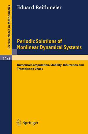 Periodic Solutions of Nonlinear Dynamical Systems: Numerical Computation, Stability, Bifurcation and Transition to Chaos de Eduard Reithmeier