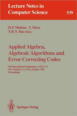 Applied Algebra, Algebraic Algorithms and Error-Correcting Codes: 9th International Symposium, AAECC-9, New Orleans, LA, USA, October 7-11, 1991. Proceedings de Harold F. Mattson