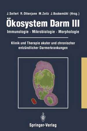 Ökosystem Darm III: Immunologie, Mikrobiologie, Morphologie Klinik und Therapie akuter und chronischer entzündlicher Darmerkrankungen de J. Seifert