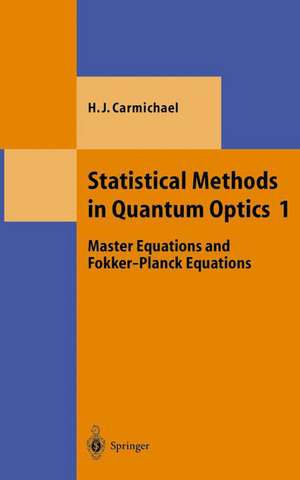 Statistical Methods in Quantum Optics 1: Master Equations and Fokker-Planck Equations de Howard J. Carmichael