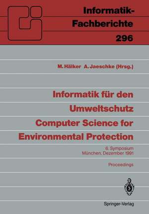 Informatik für den Umweltschutz / Computer Science for Environmental Protection: 6. Symposium, München, 4.–6. Dezember 1991 Proceedings de M. Hälker