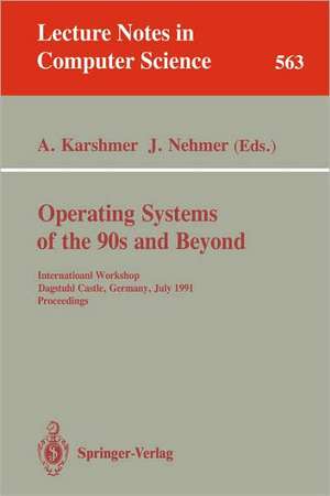 Operating Systems of the 90s and Beyond: International Workshop, Dagstuhl Castle, Germany July 8-12, 1991. Proceedings de Arthur Karshmer