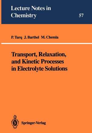 Transport, Relaxation, and Kinetic Processes in Electrolyte Solutions de Pierre Turq