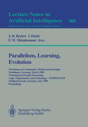 Parallelism, Learning, Evolution: Workshop on Evolutionary Models and Strategies, Neubiberg, Germany, March 10-11, 1989. Workshop on Parallel Processing: Logic, Organization, and Technology - WOPPLOT 89, Wildbad Kreuth, Germany, July 24-28, 1989. Proceedings de J.D. Becker