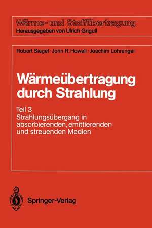 Wärmeübertragung durch Strahlung: Teil 3 Strahlungsübergang in absorbierenden, emittierenden und streuenden Medien de Robert Siegel