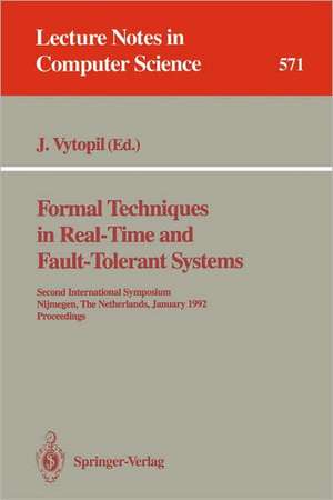 Formal Techniques in Real-Time and Fault-Tolerant Systems: Second International Symposium, Nijmegen, The Netherlands, January 8-10, 1992. Proceedings de Jan Vytopil