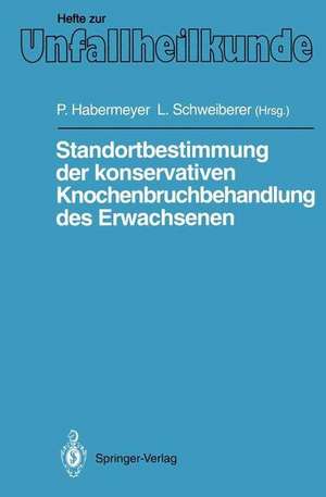 Standortbestimmung der konservativen Knochenbruchbehandlung des Erwachsenen: IX. Münchener Innenstadt-Symposium, 11. bis 13. Oktober 1990 de P. Habermeyer