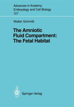 The Amniotic Fluid Compartment: The Fetal Habitat de Walter Schmidt