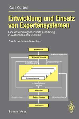 Entwicklung und Einsatz von Expertensystemen: Eine anwendungsorientierte Einführung in wissensbasierte Systeme de Karl Kurbel