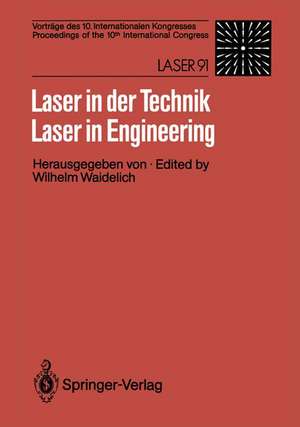 Laser in der Technik / Laser in Engineering: Vorträge des 10. Internationalen Kongresses / Proceedings of the 10th International Congress: Laser 91 de Wilhelm Waidelich