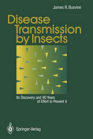 Disease Transmission by Insects: Its Discovery and 90 Years of Effort to Prevent it de James Busvine