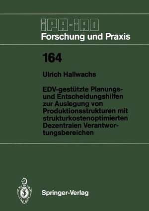 EDV-gestützte Planungs- und Entscheidungshilfen zur Auslegung von Produktionsstrukturen mit strukturkostenoptimierten Dezentralen Verantwortungsbereichen de Ulrich Hallwachs