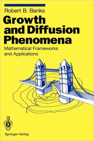 Growth and Diffusion Phenomena: Mathematical Frameworks and Applications de Robert B. Banks