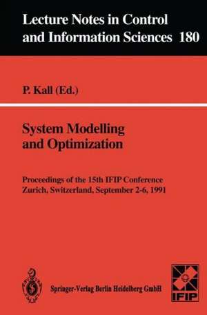 System Modelling and Optimization: Proceedings of the 15th IFIP Conference, Zurich, Switzerland, September 2–6, 1991 de Peter Kall