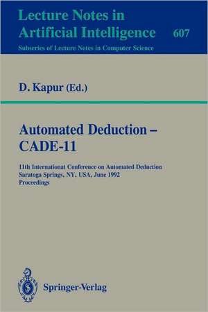 Automated Deduction - CADE-11: 11th International Conference on Automated Deduction, Saratoga Springs, NY, USA, June 15-18, 1992. Proceedings de Deepak Kapur