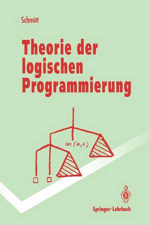 Theorie der logischen Programmierung: Eine elementare Einführung de Peter H. Schmitt