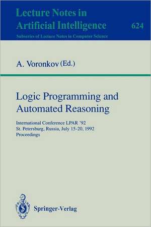 Logic Programming and Automated Reasoning: International Conference LPAR '92, St.Petersburg, Russia, July 15-20, 1992. Proceedings de Andrei Voronkov