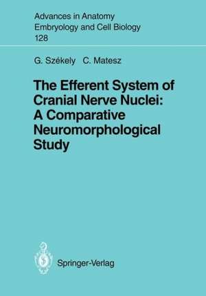 The Efferent System of Cranial Nerve Nuclei: A Comparative Neuromorphological Study de George Szekely