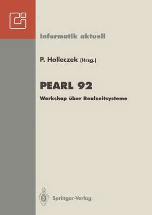 PEARL 92: Workshop über Realzeitsysteme Fachtagung der GI-Fachgruppe 4.4.2 Echtzeitprogrammierung, PEARL Boppard, 3./4. Dezember 1992 de Peter Holleczek