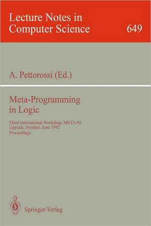 Meta-Programming in Logic: Third International Workshop, META-92, Uppsala, Sweden, June 10-12, 1992. Proceedings de Alberto Pettorossi