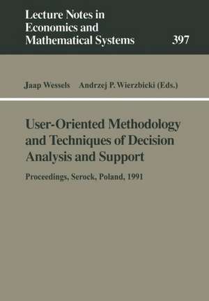 User-Oriented Methodology and Techniques of Decision Analysis and Support: Proceedings of the International IIASA Workshop Held in Serock, Poland, September 9–13, 1991 de Jaap Wessels