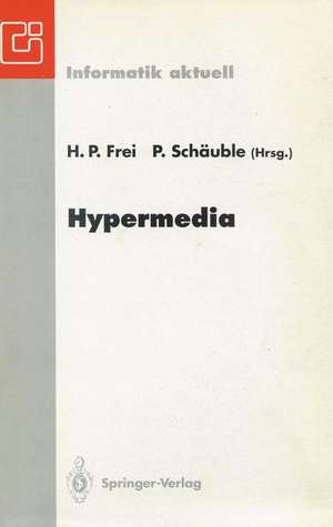 Hypermedia: Proceedings der Internationalen Hypermedia ’93 Konferenz, Zürich, 2./3. März 1993 de H. P. Frei