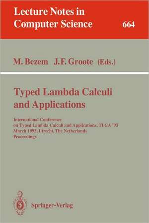 Typed Lambda Calculi and Applications: International Conference on Typed Lambda Calculi and Applications, TLCA '93, March 16-18, 1993, Utrecht, The Netherlands. Proceedings de Marc Bezem