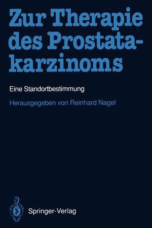 Zur Therapie des Prostatakarzinoms: Eine Standortbestimmung de Reinhard Nagel