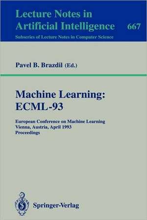 Machine Learning: ECML-93: European Conference on Machine Learning, Vienna, Austria, April 5-7, 1993. Proceedings de Pavel B. Brazdil