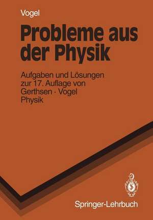 Probleme Aus Der Physik: Aufgaben und Lösungen zur 17. Auflage von Gerthsen · Vogel PHYSIK de H. Vogel