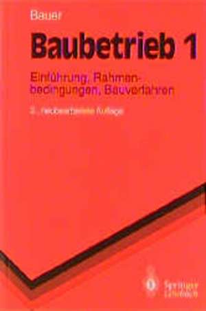 Baubetrieb 1: Einführung, Rahmenbedingungen, Bauverfahren de Hermann Bauer