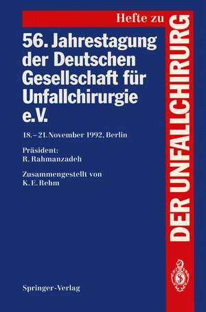 56. Jahrestagung der Deutschen Gesellschaft für Unfallchirurgie e.V.: 18.–21. November 1992, Berlin de K. E. Rehm