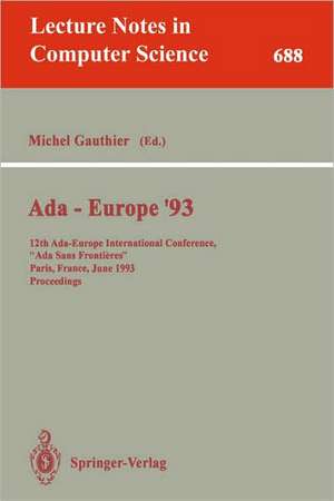 Ada-Europe '93: 12th Ada-Europe International Conference, "Ada Sans Frontieres", Paris, France, June 14-18, 1993. Proceedings de Michel Gauthier