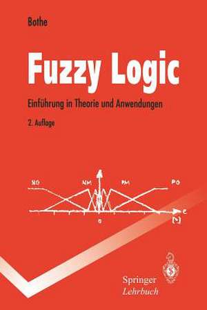 Fuzzy Logic: Einführung in Theorie und Anwendungen de Hans-Heinrich Bothe